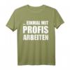 Einmal mit Profis arbeiten lustiges Handwerker T-Shirt für Maler, Zimmerleute, Fliesenleger & Bauarbeiter