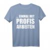 Einmal mit Profis arbeiten lustiges Handwerker T-Shirt für Maler, Zimmerleute, Fliesenleger & Bauarbeiter