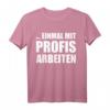Einmal mit Profis arbeiten lustiges Handwerker T-Shirt für Maler, Zimmerleute, Fliesenleger & Bauarbeiter