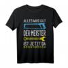 Alles wird gut der Meister ist jetzt da Handwerker Meister T-Shirt  Lustiges Geschenk für frischgebackene Meister im Handwerk