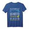 Alles wird gut der Meister ist jetzt da Handwerker Meister T-Shirt  Lustiges Geschenk für frischgebackene Meister im Handwerk
