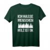 Ich hasse Menschen Holz ist ok Sarkasmus Spruch Holzfäller T-Shirt  Lustiges Geschenk für Holzfäller und Männer mit Humor