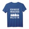 Ich hasse Menschen Holz ist ok Sarkasmus Spruch Holzfäller T-Shirt  Lustiges Geschenk für Holzfäller und Männer mit Humor
