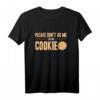 Please Dont Go Me On The Cookie - Lustiges Programmierer T-Shirt für Informatiker, Softwareentwickler & IT-Profis