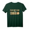 Please Dont Go Me On The Cookie - Lustiges Programmierer T-Shirt für Informatiker, Softwareentwickler & IT-Profis