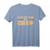 Please Dont Go Me On The Cookie - Lustiges Programmierer T-Shirt für Informatiker, Softwareentwickler & IT-Profis