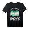 AUS DEM WEG ICH MUSS IN DEN WALD T-Shirt - Lustiges Forstwirtschaft Geschenk für Waldarbeiter, Holzfäller & Sägewerksprofis