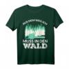 AUS DEM WEG ICH MUSS IN DEN WALD T-Shirt - Lustiges Forstwirtschaft Geschenk für Waldarbeiter, Holzfäller & Sägewerksprofis