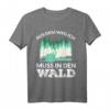 AUS DEM WEG ICH MUSS IN DEN WALD T-Shirt - Lustiges Forstwirtschaft Geschenk für Waldarbeiter, Holzfäller & Sägewerksprofis