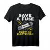Save A Fuse Blow An Electrician Lustiges Humor T-Shirt für Elektriker, Linemen & Ingenieure  Perfektes Geschenk für Geburtstag, Vatertag & Weihnachten