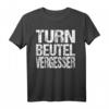 Turn Beutel Vergesser T-Shirt  Lustiges Geschenkidee für Geburtstag, Weihnachten, Party & Nerds