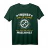 Maschinisten Feuerwehr Triebfahrzeugführer Spruch T-Shirt - Lustiges Motiv für Maschinenführer, Feuerwehrleute & Ausbildung