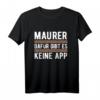 Dafür Gibt Es Keine App Maurer T-Shirt - Lustiges Baustellen Spruch für Bauarbeiter und Maurer
