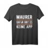 Dafür Gibt Es Keine App Maurer T-Shirt - Lustiges Baustellen Spruch für Bauarbeiter und Maurer