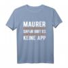 Dafür Gibt Es Keine App Maurer T-Shirt - Lustiges Baustellen Spruch für Bauarbeiter und Maurer