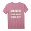 Dafür Gibt Es Keine App Maurer T-Shirt - Lustiges Baustellen Spruch für Bauarbeiter und Maurer