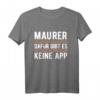Dafür Gibt Es Keine App Maurer T-Shirt - Lustiges Baustellen Spruch für Bauarbeiter und Maurer