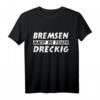Bremsen Macht Die Felgen Dreckig Tuning T-Shirt für Mechaniker & Autoenthusiasten  Lustiges Design für Tuner, KFZ-Mechaniker & Autoliebhaber