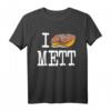 I love Mett - Lustiges Mettbrötchen T-Shirt für Fleischfans, Mettliebhaber & Wurstfreunde, Kultiges Food Outfit