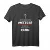 Ich Bin Ein METZGER - Warum Weil Ich's KANN | Lustiges Berufsspruch T-Shirt für Herren & Damen