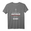 Ich Bin Ein METZGER - Warum Weil Ich's KANN | Lustiges Berufsspruch T-Shirt für Herren & Damen