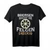 Tuning Motorsport Autofahren Bremse Driften Geschenk T-Shirt - Lustiges Geschenk für Tuner, Biker, Auto Fans, Mechaniker & KFZ-Liebhaber