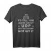I'd Tell You A Joke About UDP - Lustiges IT Netzwerk Administrator T-Shirt für Security-Experten & Nerds zum Sysadmin Day
