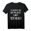 There is no Place like 127.0.0.1 T-Shirt  Humoreskes IT- und Netzwerk-Geek-Shirt für Programmierer und Technikfans