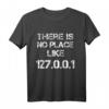 There is no Place like 127.0.0.1 T-Shirt  Humoreskes IT- und Netzwerk-Geek-Shirt für Programmierer und Technikfans