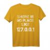 There is no Place like 127.0.0.1 T-Shirt  Humoreskes IT- und Netzwerk-Geek-Shirt für Programmierer und Technikfans