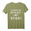 There is no Place like 127.0.0.1 T-Shirt  Humoreskes IT- und Netzwerk-Geek-Shirt für Programmierer und Technikfans