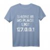 There is no Place like 127.0.0.1 T-Shirt  Humoreskes IT- und Netzwerk-Geek-Shirt für Programmierer und Technikfans