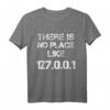 There is no Place like 127.0.0.1 T-Shirt  Humoreskes IT- und Netzwerk-Geek-Shirt für Programmierer und Technikfans