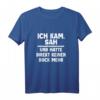 Ich kam sah und hatte direkt kein Bock mehr Papa T-Shirt - Lustiges Witziges Statement & Ironie Shirt für Papa & Opa
