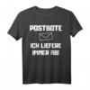 Postbote  Ich liefere immer ab! Lustiges Spruch T-Shirt als Geschenkidee für Geburtstage & Weihnachten