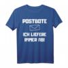 Postbote  Ich liefere immer ab! Lustiges Spruch T-Shirt als Geschenkidee für Geburtstage & Weihnachten