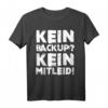 Administrator Programmierer T-Shirt - Kein Backup Kein Mitleid Lustiges IT-Humor-Shirt für Entwickler und IT-Profis