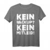 Administrator Programmierer T-Shirt - Kein Backup Kein Mitleid Lustiges IT-Humor-Shirt für Entwickler und IT-Profis