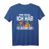 Mir Egal Ich Hab Feuerwerk - Lustiges Pyrotechniker T-Shirt für Silvester, Neujahr & Feuerwerks-Fans als Geschenkidee
