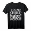 Jude? Christ? Moslem? Mensch! Wir Alle Sind Gleich T-Shirt - Für Toleranz, Humanität & gegen Hate Speech