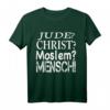 Jude? Christ? Moslem? Mensch! Wir Alle Sind Gleich T-Shirt - Für Toleranz, Humanität & gegen Hate Speech
