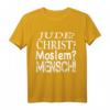 Jude? Christ? Moslem? Mensch! Wir Alle Sind Gleich T-Shirt - Für Toleranz, Humanität & gegen Hate Speech