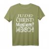 Jude? Christ? Moslem? Mensch! Wir Alle Sind Gleich T-Shirt - Für Toleranz, Humanität & gegen Hate Speech
