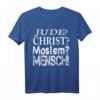 Jude? Christ? Moslem? Mensch! Wir Alle Sind Gleich T-Shirt - Für Toleranz, Humanität & gegen Hate Speech