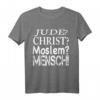 Jude? Christ? Moslem? Mensch! Wir Alle Sind Gleich T-Shirt - Für Toleranz, Humanität & gegen Hate Speech