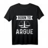 Richter Anwalt Jura Jurist Born To Argue T-Shirt  Perfektes Geschenk für Juristen, Anwälte und Rechtsexperten