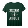 Richter Anwalt Jura Jurist Born To Argue T-Shirt  Perfektes Geschenk für Juristen, Anwälte und Rechtsexperten