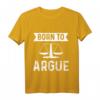 Richter Anwalt Jura Jurist Born To Argue T-Shirt  Perfektes Geschenk für Juristen, Anwälte und Rechtsexperten