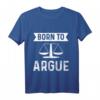 Richter Anwalt Jura Jurist Born To Argue T-Shirt  Perfektes Geschenk für Juristen, Anwälte und Rechtsexperten