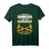 Zimmerer T-Shirt - Lustiges Geschenk für Zimmermänner mit Humor zu Weihnachten, Geburtstag, Vatertag & Gesellenprüfung